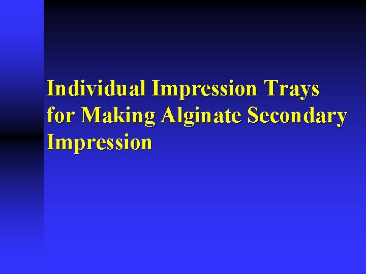 Individual Impression Trays for Making Alginate Secondary Impression 
