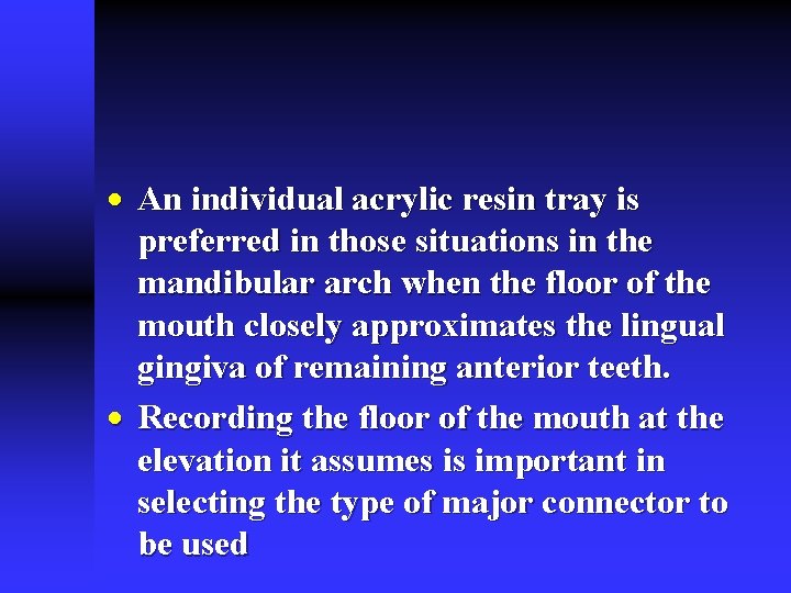 · An individual acrylic resin tray is preferred in those situations in the mandibular