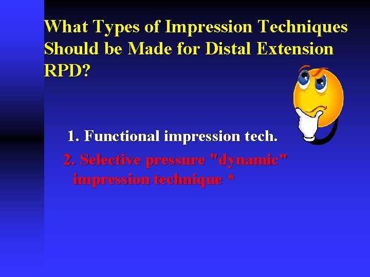 What Types of Impression Techniques Should be Made for Distal Extension RPD? 1. Functional