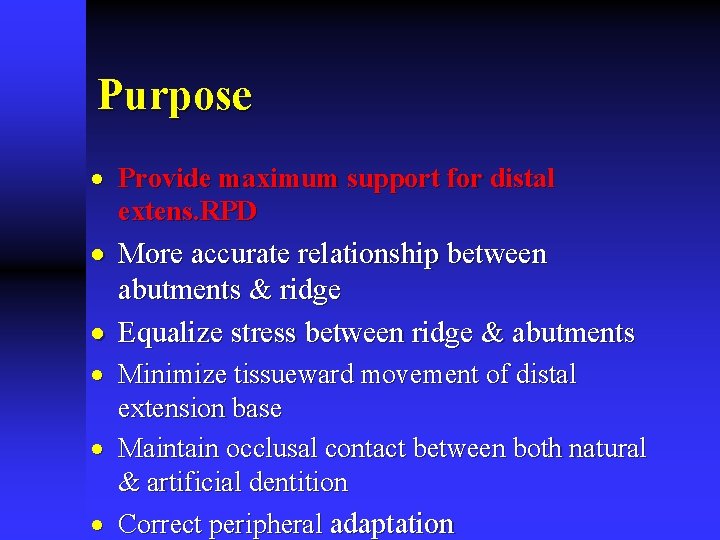 Purpose · Provide maximum support for distal extens. RPD · More accurate relationship between
