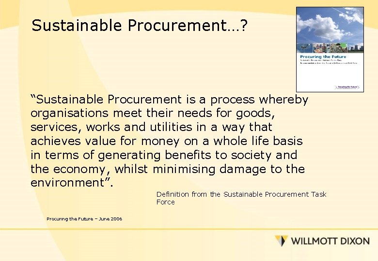 Sustainable Procurement…? “Sustainable Procurement is a process whereby organisations meet their needs for goods,