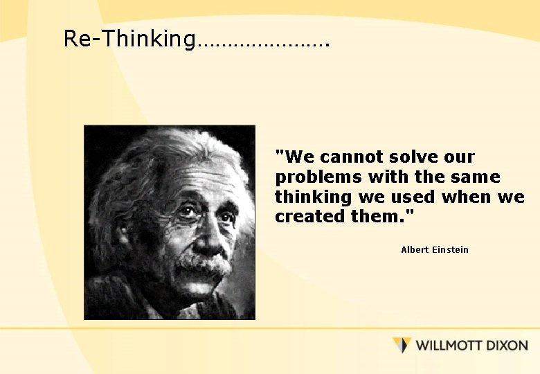 Re-Thinking…………………. "We cannot solve our problems with the same thinking we used when we