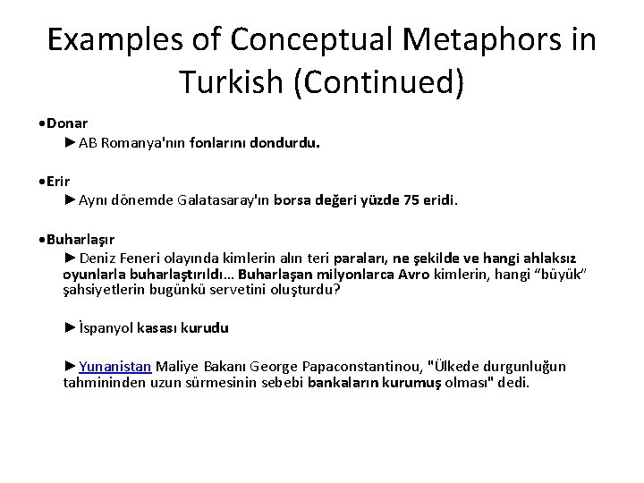 Examples of Conceptual Metaphors in Turkish (Continued) • Donar ►AB Romanya'nın fonlarını dondurdu. •