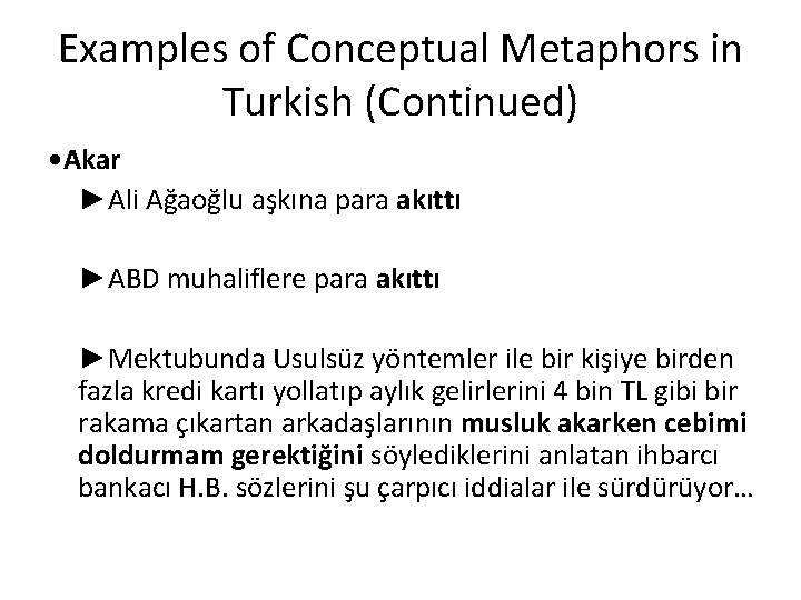 Examples of Conceptual Metaphors in Turkish (Continued) • Akar ►Ali Ağaoğlu aşkına para akıttı