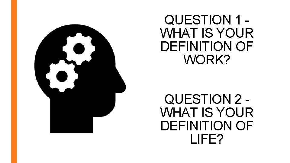 QUESTION 1 WHAT IS YOUR DEFINITION OF WORK? QUESTION 2 WHAT IS YOUR DEFINITION
