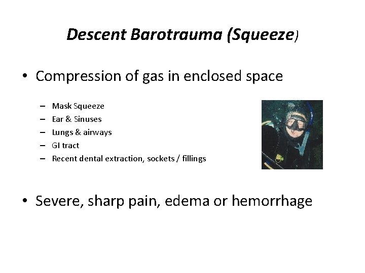 Descent Barotrauma (Squeeze) • Compression of gas in enclosed space – – – Mask