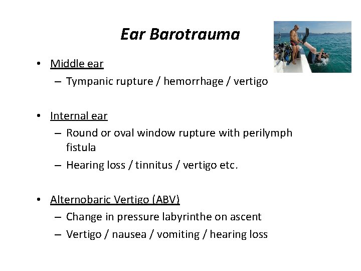 Ear Barotrauma • Middle ear – Tympanic rupture / hemorrhage / vertigo • Internal