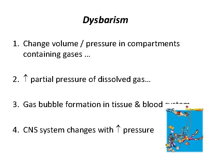 Dysbarism 1. Change volume / pressure in compartments containing gases … 2. partial pressure