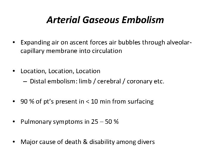 Arterial Gaseous Embolism • Expanding air on ascent forces air bubbles through alveolarcapillary membrane