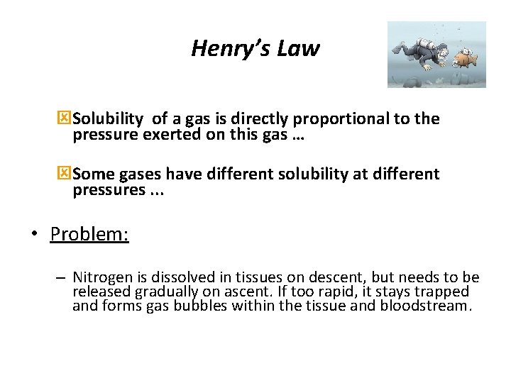 Henry’s Law ýSolubility of a gas is directly proportional to the pressure exerted on