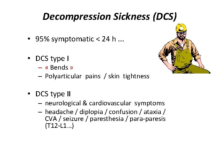 Decompression Sickness (DCS) • 95% symptomatic < 24 h. . . • DCS type