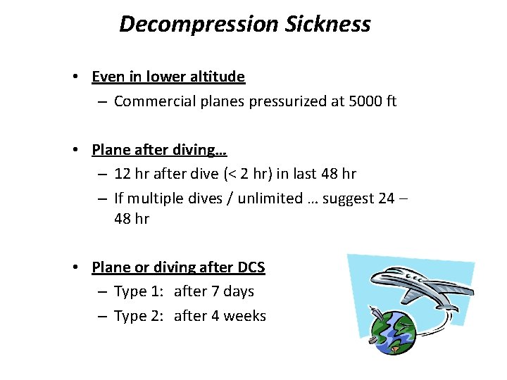 Decompression Sickness • Even in lower altitude – Commercial planes pressurized at 5000 ft