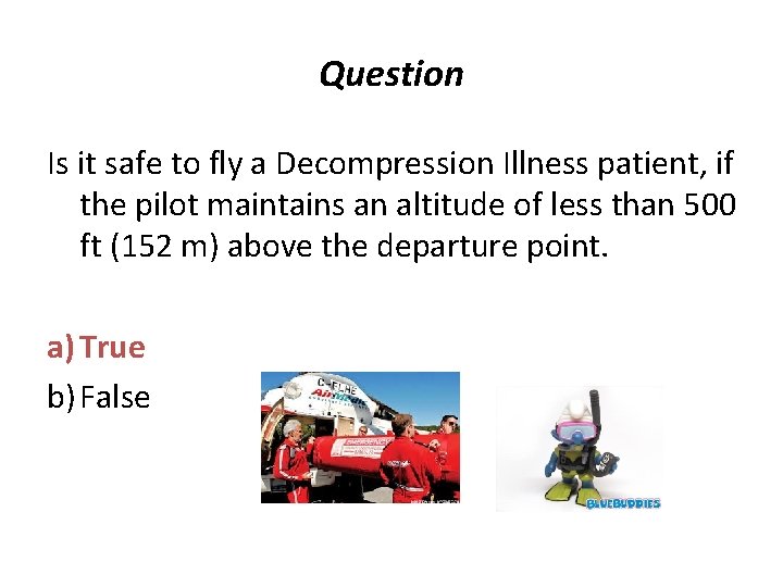 Question Is it safe to fly a Decompression Illness patient, if the pilot maintains