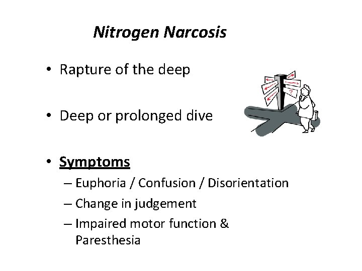 Nitrogen Narcosis • Rapture of the deep • Deep or prolonged dive • Symptoms