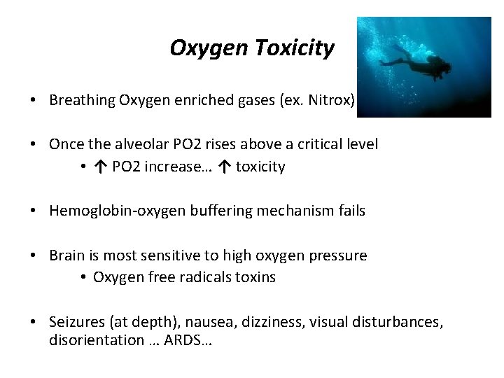 Oxygen Toxicity • Breathing Oxygen enriched gases (ex. Nitrox) • Once the alveolar PO
