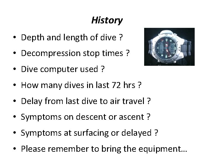 History • Depth and length of dive ? • Decompression stop times ? •