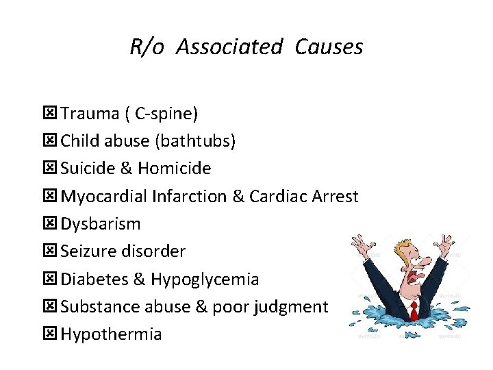 R/o Associated Causes ý Trauma ( C-spine) ý Child abuse (bathtubs) ý Suicide &