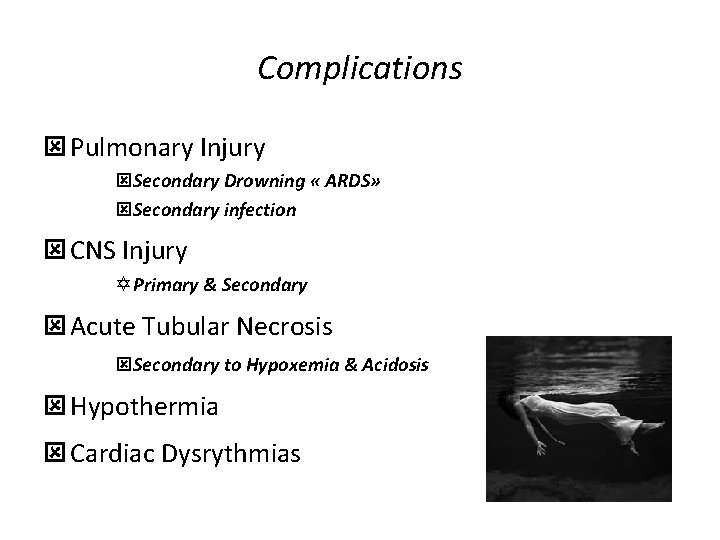 Complications ý Pulmonary Injury ýSecondary Drowning « ARDS» ýSecondary infection ý CNS Injury Y