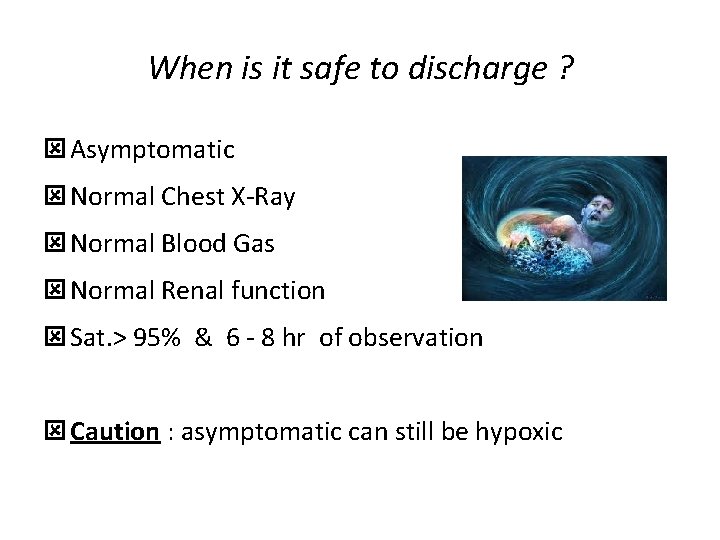 When is it safe to discharge ? ý Asymptomatic ý Normal Chest X-Ray ý