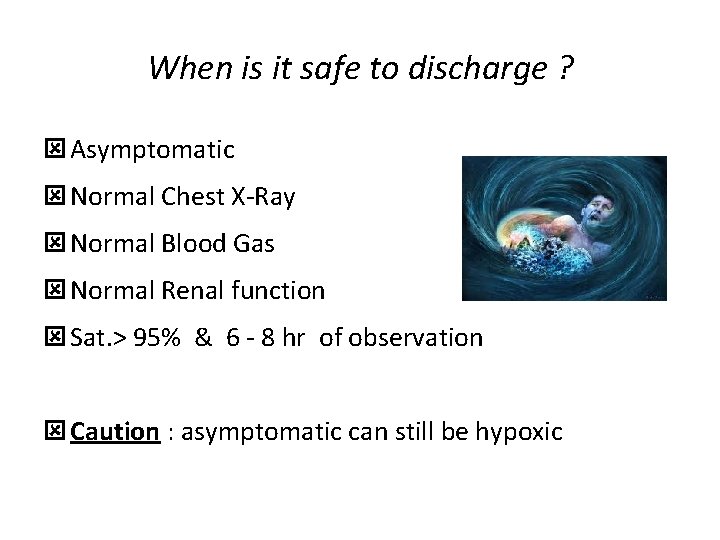 When is it safe to discharge ? ý Asymptomatic ý Normal Chest X-Ray ý