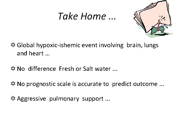 Take Home. . . Y Global hypoxic-ishemic event involving brain, lungs and heart …