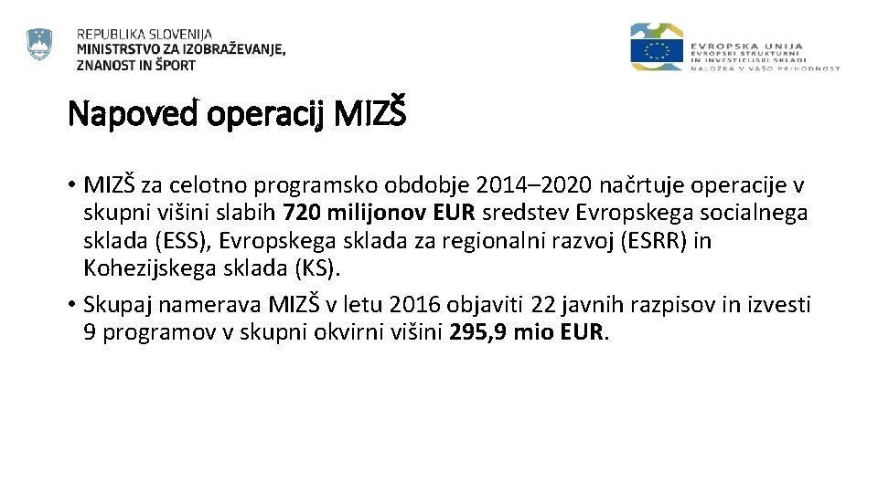 Napoved operacij MIZŠ • MIZŠ za celotno programsko obdobje 2014– 2020 načrtuje operacije v