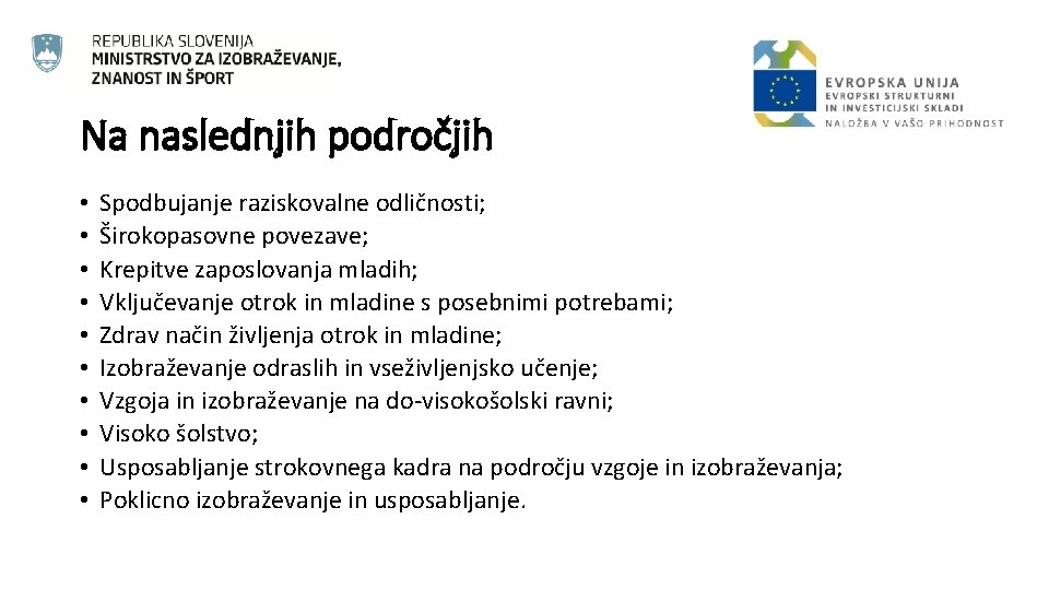 Na naslednjih področjih • • • Spodbujanje raziskovalne odličnosti; Širokopasovne povezave; Krepitve zaposlovanja mladih;