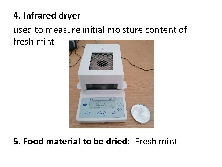 4. Infrared dryer used to measure initial moisture content of fresh mint 5. Food