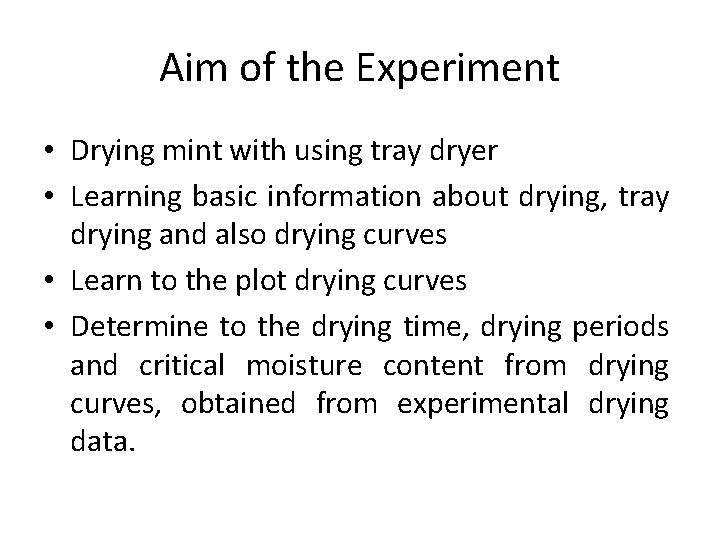 Aim of the Experiment • Drying mint with using tray dryer • Learning basic