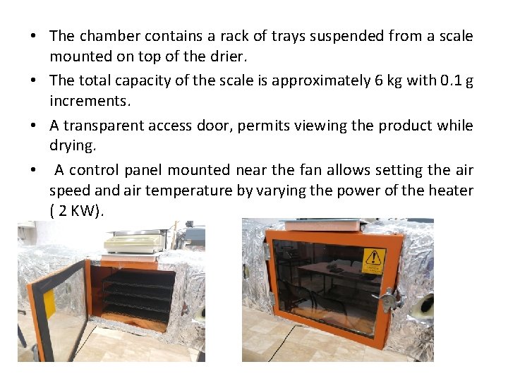  • The chamber contains a rack of trays suspended from a scale mounted