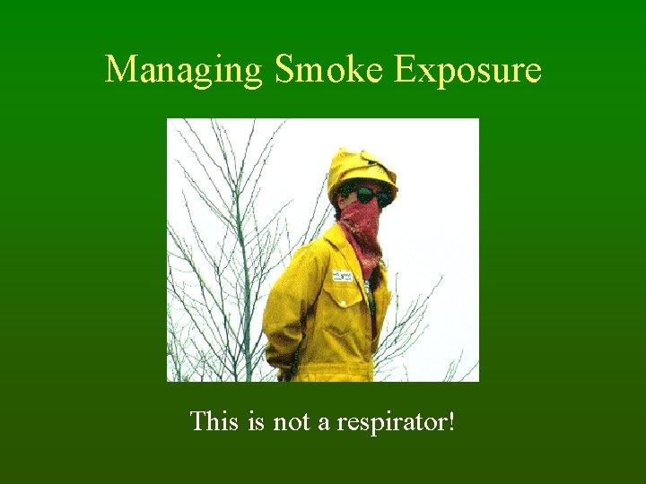 Managing Smoke Exposure This is not a respirator! 