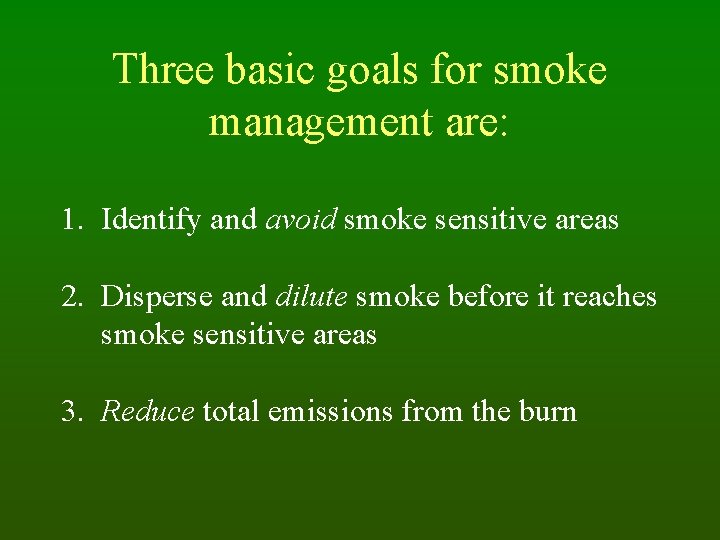 Three basic goals for smoke management are: 1. Identify and avoid smoke sensitive areas