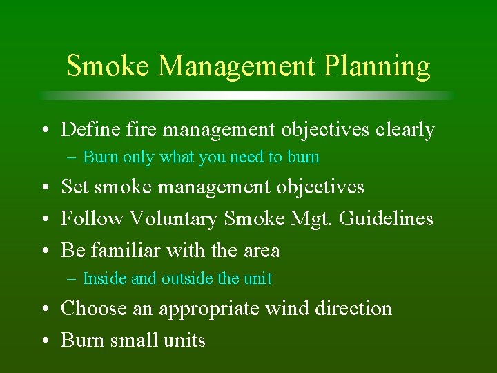 Smoke Management Planning • Define fire management objectives clearly – Burn only what you