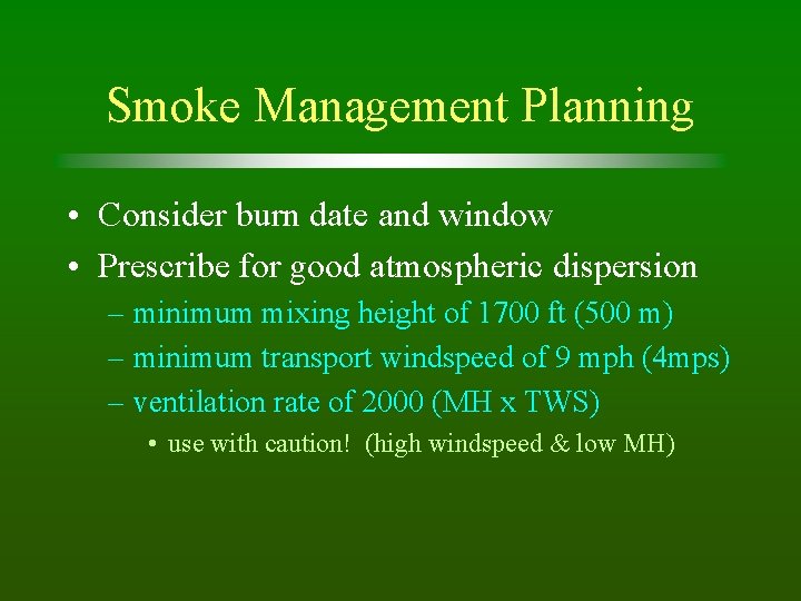 Smoke Management Planning • Consider burn date and window • Prescribe for good atmospheric