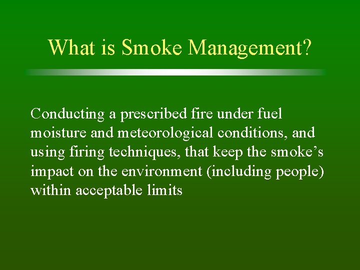What is Smoke Management? Conducting a prescribed fire under fuel moisture and meteorological conditions,