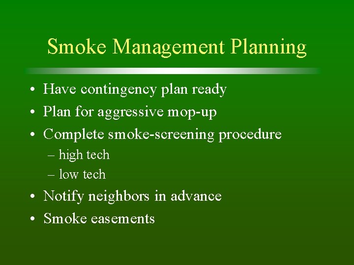 Smoke Management Planning • Have contingency plan ready • Plan for aggressive mop-up •