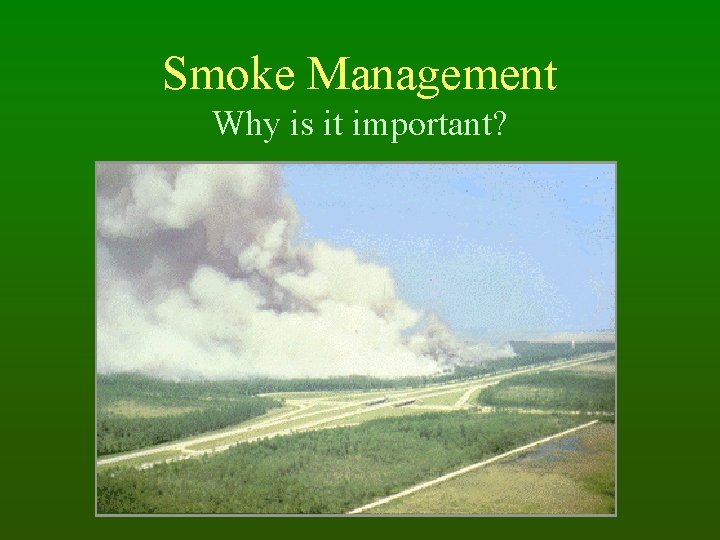 Smoke Management Why is it important? 