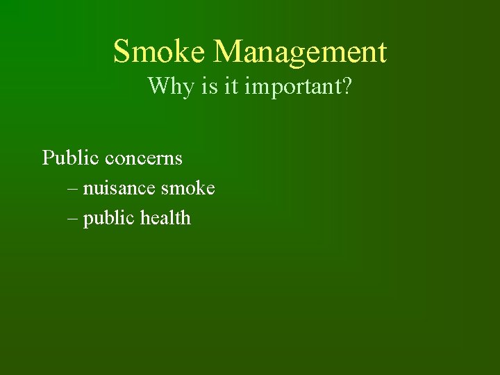 Smoke Management Why is it important? Public concerns – nuisance smoke – public health