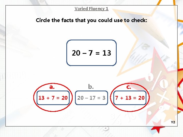 Varied Fluency 1 Circle the facts that you could use to check: 20 –