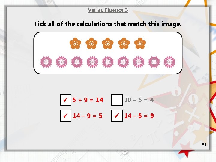 Varied Fluency 3 Tick all of the calculations that match this image. 5 +