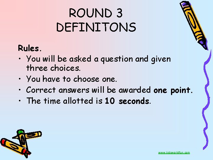 ROUND 3 DEFINITONS Rules. • You will be asked a question and given three