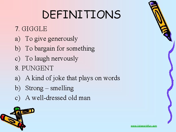 DEFINITIONS 7. GIGGLE a) To give generously b) To bargain for something c) To