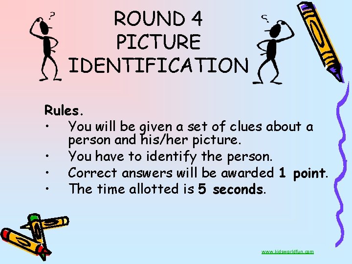 ROUND 4 PICTURE IDENTIFICATION Rules. • You will be given a set of clues