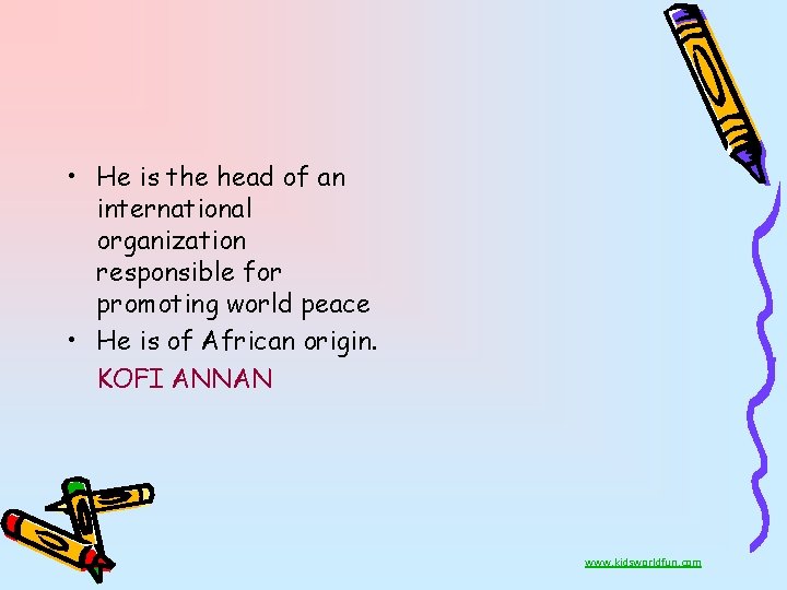  • He is the head of an international organization responsible for promoting world