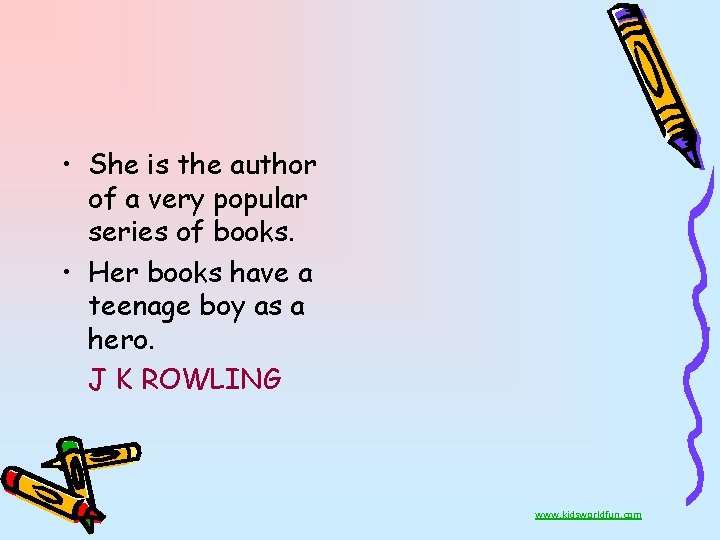  • She is the author of a very popular series of books. •