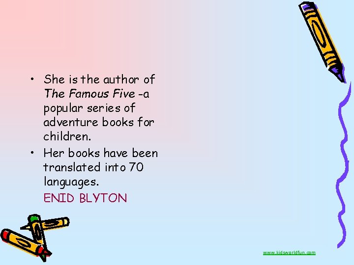  • She is the author of The Famous Five -a popular series of