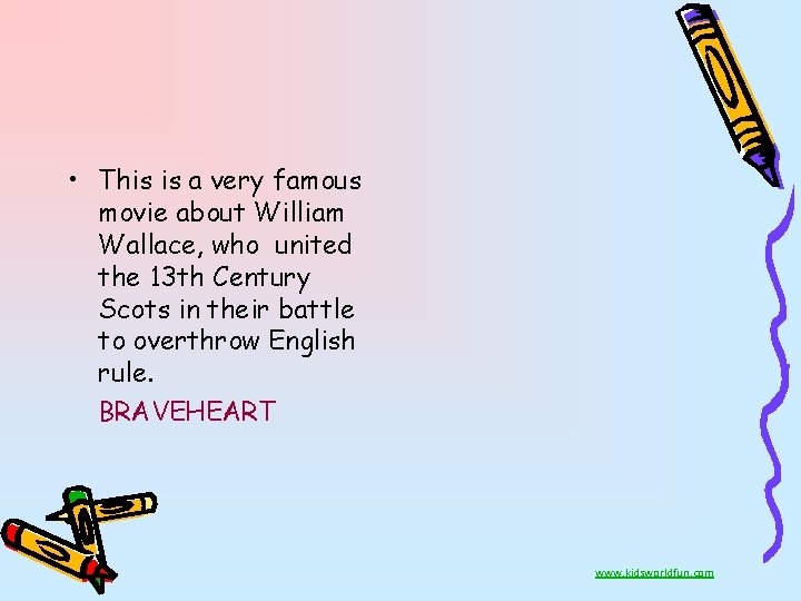  • This is a very famous movie about William Wallace, who united the