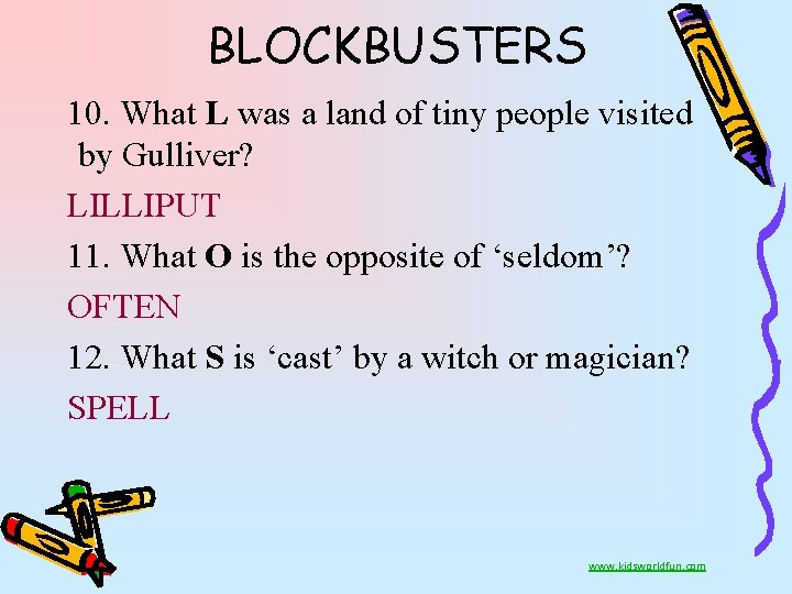 BLOCKBUSTERS 10. What L was a land of tiny people visited by Gulliver? LILLIPUT