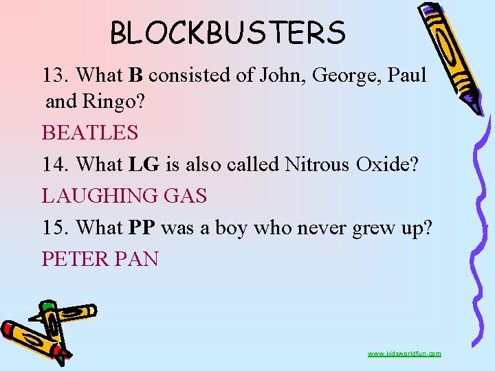 BLOCKBUSTERS 13. What B consisted of John, George, Paul and Ringo? BEATLES 14. What