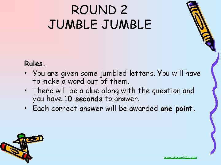 ROUND 2 JUMBLE Rules. • You are given some jumbled letters. You will have